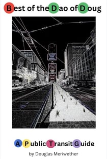 Best of the Dao of Doug: A Public Transit Guide