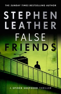 False Friends - The unmissable action thriller from the legendary Sunday Times bestseller