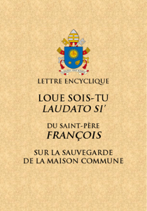 Loué sois-tu - Lettre encyclique du Saint Père François sur la sauvegarde de la maison commune