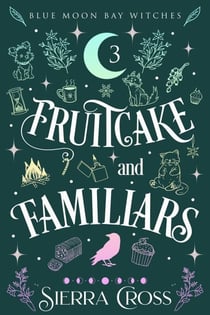 Fruitcake and Familiars - Blue Moon Bay Witches, #3