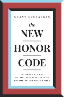 The New Honor Code - A Simple Plan for Raising Our Standards and Restoring Our Good Names