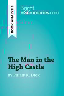 The Man in the High Castle by Philip K. Dick (Book Analysis) - Detailed Summary, Analysis and Reading Guide