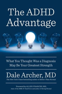 The ADHD Advantage - What You Thought Was a Diagnosis May Be Your Greatest Strength