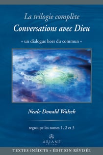 La trilogie complète Conversations avec Dieu - Un dialogue hors du commun