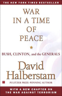War in a Time of Peace - Bush, Clinton, and the Generals