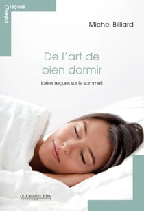 De l'art de bien dormir - idees recues sur le sommeil - idées reçues sur le sommeil