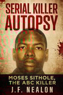 Serial Killer Autopsy: Moses Sithole - Serial Killer Autopsy, #30