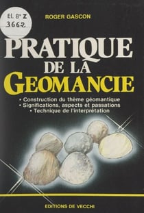 Pratique de la géomancie - Construction du thème géomantique, significations, aspects et passations, technique de l'interprétation