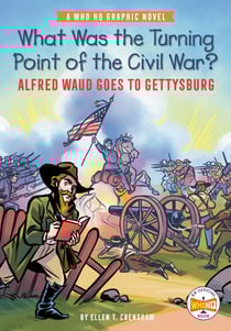 What Was the Turning Point of the Civil War?: Alfred Waud Goes to Gettysburg - A Who HQ Graphic Novel