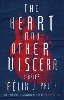The Heart and Other Viscera - Stories