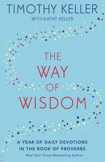 The Way of Wisdom - A Year of Daily Devotions in the Book of Proverbs (US title: God's Wisdom for Navigating Life)