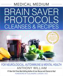 Medical Medium Brain Saver Protocols, Cleanses &amp; Recipes - For Neurological, Autoimmune &amp; Mental Health