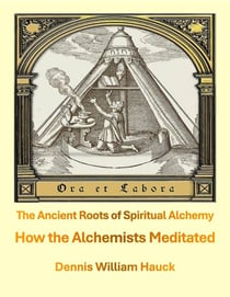 How the Alchemists Meditated -- the Ancient Roots of Spiritual Alchemy