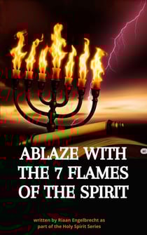 Ablaze with the 7 Flames of the Spirit - The Holy Spirit