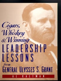 Cigars, Whiskey and Winning - Leadership Lessons from General Ulysses S. Grant