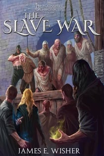 The Slave War - The Dragonspire Chronicles, #4