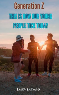 Generation Z, THIS IS HOW OUR YOUNG PEOPLE TICK TODAY