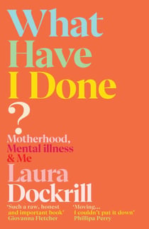 What Have I Done? - An honest memoir about surviving postpartum psychosis