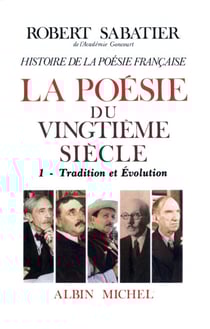 Histoire de la poésie française - Poésie du XXe siècle - tome 1 - La Tradition et évolution