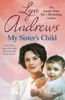 My Sister's Child - A gripping saga of danger, abandonment and undying devotion