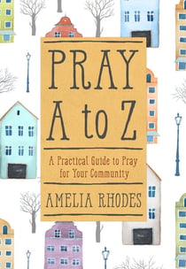 Pray A to Z - A Practical Guide To Pray For Your Community