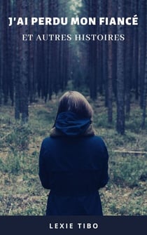 J'ai perdu mon fiancé - et autres histoires
