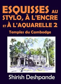Esquisses au stylo, à l'encre et à l'aquarelle 2 – Temples du Cambodge - Esquisses au stylo, à l'encre et à l'aquarelle