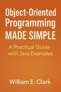 Object-Oriented Programming Made Simple: A Practical Guide with Java Examples
