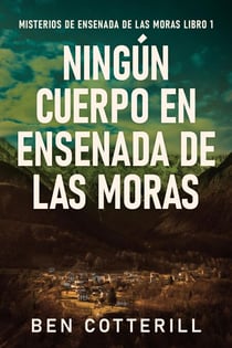 Ningún Cuerpo en Ensenada de las Moras - Misterios de Ensenada de las Moras, #1