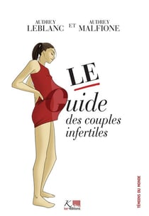 Le guide des couples infertiles - Des conseils pour surmonter la stérilité