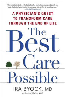 The Best Care Possible - A Physician's Quest to Transform Care Through the End of Life