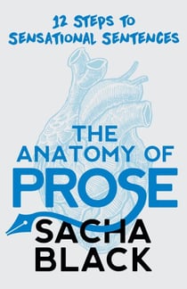 The Anatomy of Prose - Better Writer Series