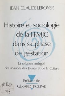 Histoire et sociologie de la F.F.M.J.C. dans sa phase de gestation - La création ambiguë des Maisons des Jeunes et de la Culture