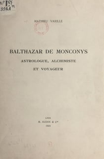 Balthazar de Monconys - Astrologue, alchimiste et voyageur