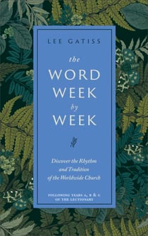 The Word Week by Week - Discover the Rhythm and Tradition of the Worldwide Church