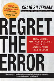 Regret the Error - How Media Mistakes Pollute the Press and Imperil Free Speech
