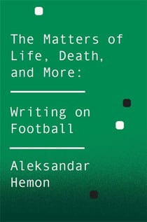 The Matters of Life, Death, and More - Writing on Football