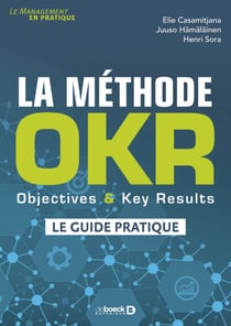 La méthode OKR : Objectives & Key Results - Objectives & Key Results : le guide pratique