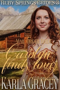 Mail Order Bride - Carolyn Finds Love - Ruby Springs Brides, #3