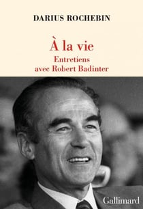 À la vie. Entretiens avec Robert Badinter - Entretiens avec Robert Badinter