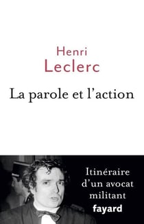 La Parole et l'action - Mémoires d'un avocat militant