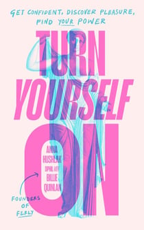 Turn Yourself On - Get Confident, Discover Pleasure, Find Your Power