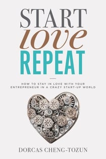 Start, Love, Repeat - How to Stay in Love with Your Entrepreneur in a Crazy Start-up World