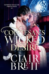 Courtesan's Wicked Desire - Improper Wives for Proper Lords series, #4