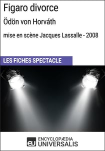 Figaro divorce (Ödönvon Horváth - mise en scène Jacques Lassalle - 2008) - Les Fiches Spectacle d'Universalis
