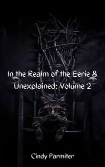 In The Realm of the Eerie & Unexplained: Volume 2 - In The Realm of the Eerie & Unexplained, #2