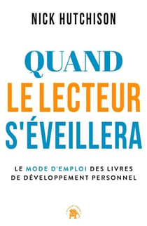 Quand le lecteur s'éveillera - Le mode d'emploi des livres de développement personnel