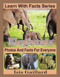 Elephants Photos and Facts for Everyone - Learn With Facts Series, #5
