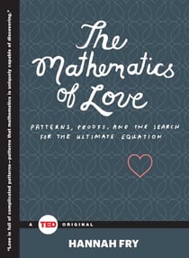 The Mathematics of Love - Patterns, Proofs, and the Search for the Ultimate Equation