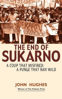 End of Sukarno:A Coup That Misfired - A Purge That Ran Wild